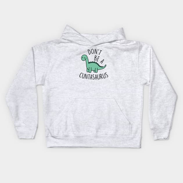 Don't Be A Cuntasaurus Kids Hoodie by TrikoCraft